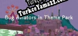 Bug Aviators in Theme Park Türkçe yama