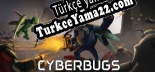 Cyberbugs Türkçe yama Yaması + Metin