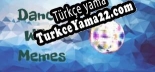 Oyun için Türkçe yama Dance With Memes