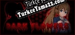 Türkçe yama için Dark Flowers