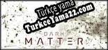 Oyun için Türkçe yama Dark Matter