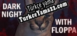 DARK NIGHT WITH FLOPPA Türkçe yama