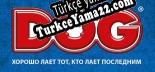Türkçe yama DOG – ХОРОШО ЛАЕТ ТОТ, КТО ЛАЕТ ПОСЛЕДНИМ.