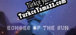 Türkçe yama için Echoes of the Sun