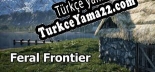 Feral Frontier Türkçe yama Yaması + Metin