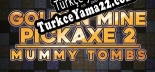 Golden Mine Pickaxe 2 Mummy Tombs Türkçe yama