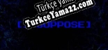 Türkçe yama I SUPPOSE