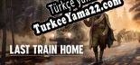 Last Train Home Türkçe yama Yaması + Metin