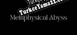 Metaphysical Abyss Türkçe seslendirme + altyazı