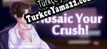 Mosaic Your Crush Türkçe seslendirme + altyazı
