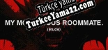 Türkçe yama My monstrous roommate. (étude)
