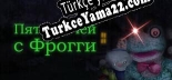 Türkçe yama için Пять Ночей с Фрогги