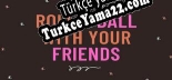 Oyun için Türkçe yama Roll a Ball With Your Friends