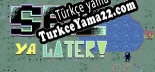 See Ya Later Türkçe yama Yaması + Metin