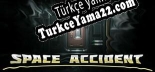 SPACE ACCIDENT Türkçe yama