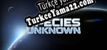 Türkçe yama için Species Unknown