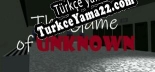 The Game of Unknown Türkçe yama Yaması + Metin