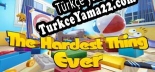 The Hardest Thing Ever Türkçe yama