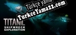TITANIC Shipwreck Exploration Türkçe yama Yaması + Metin