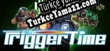 Türkçe yama Trigger Time