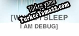 While I Sleep I am Debug Türkçe yama