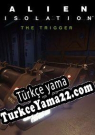 Alien: Isolation The Trigger Türkçe yama