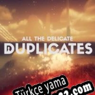 All the Delicate Duplicates Türkçe yama