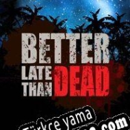 Better Late Than Dead Türkçe yama