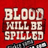 Blood Will Be Spilled Türkçe yama
