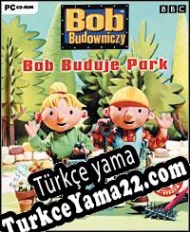 Bob the Builder: Bob Builds a Park Türkçe yama