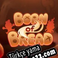 Born of Bread Türkçe yama