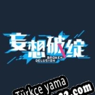 Broken Delusion Türkçe yama