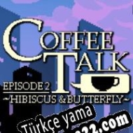 Coffee Talk: Episode 2 Hibiscus & Butterfly Türkçe yama