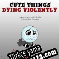 Cute Things Dying Violently Türkçe yama