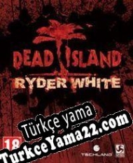 Dead Island: Ryder White Türkçe yama