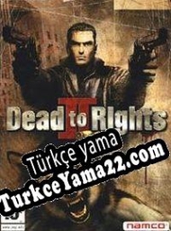 Dead to Rights II: Hell to Pay Türkçe yama
