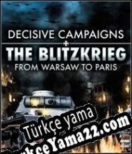 Decisive Campaigns: The Blitzkrieg from Warsaw to Paris Türkçe yama