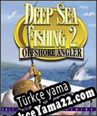 Deep Sea Fishing 2: Offshore Angler Türkçe yama