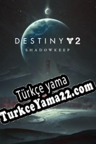 Destiny 2: Shadowkeep Türkçe yama
