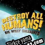 Destroy All Humans! Big Willy Unleashed Türkçe yama