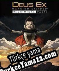 Deus Ex: Mankind Divided A Criminal Past Türkçe yama