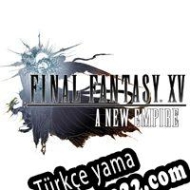 Final Fantasy XV: A New Empire Türkçe yama