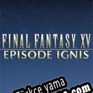 Final Fantasy XV: Episode Ignis Türkçe yama
