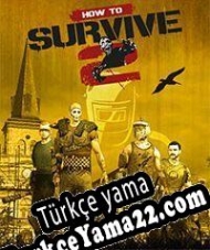 How to Survive 2 Türkçe yama