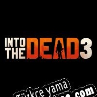 Into the Dead 3 Türkçe yama