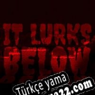 It Lurks Below Türkçe yama