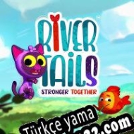 River Tails: Stronger Together Türkçe yama