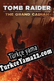 Shadow of the Tomb Raider: The Grand Caiman Türkçe yama