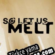 So Let Us Melt Türkçe yama