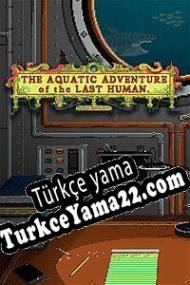 The Aquatic Adventure of the Last Human Türkçe yama